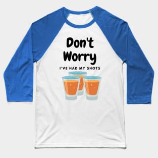 dont worry i have had my shots Baseball T-Shirt